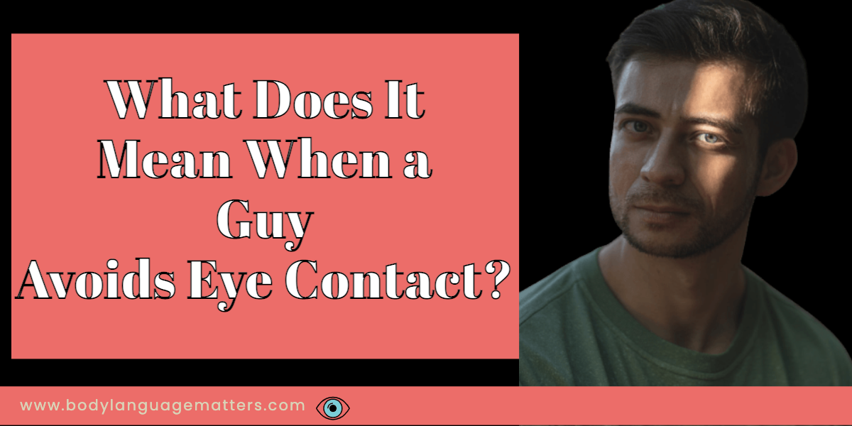 หมายความว่าอย่างไรเมื่อผู้ชายหลีกเลี่ยงการสบตา?